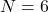 N=6